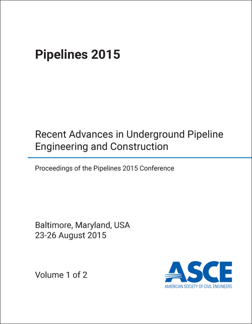 PIPELINES CONFERENCE. 2015. (PIPELINES 2015) (2 VOLS) RECENT ADVANCES IN UNDERGROUND PIPELINE ENGINEERING AND CONSTRUCTION