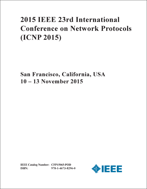 NETWORK PROTOCOLS. IEEE INTERNATIONAL CONFERENCE. 23RD 2015. (ICNP 2015)