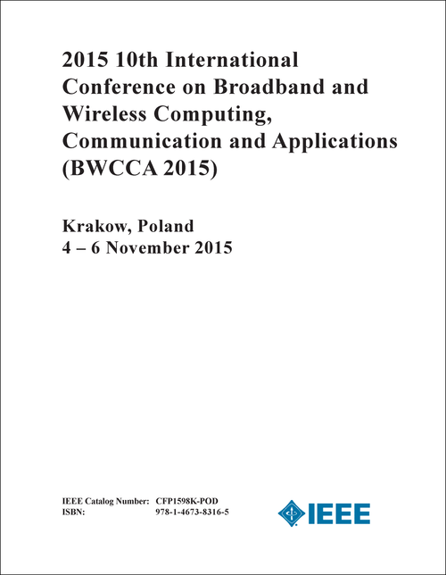 BROADBAND AND WIRELESS COMPUTING, COMMUNICATION AND APPLICATIONS. INTERNATIONAL CONFERENCE. 10TH 2015. (BWCCA 2015)