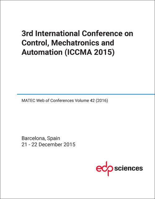 CONTROL, MECHATRONICS AND AUTOMATION. INTERNATIONAL CONFERENCE. 3RD 2015. (ICCMA 2015)