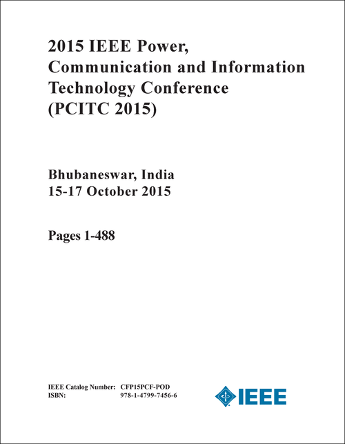 POWER, COMMUNICATION AND INFORMATION TECHNOLOGY CONFERENCE. IEEE. 2015. (PCITC 2015) (2 VOLS)