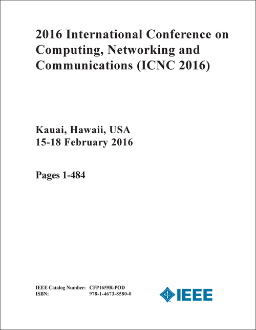 COMPUTING, NETWORKING AND COMMUNICATIONS. INTERNATIONAL CONFERENCE. 2016. (ICNC 2016) (2 VOLS)