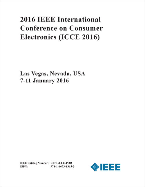 CONSUMER ELECTRONICS. IEEE INTERNATIONAL CONFERENCE. 2016. (ICCE 2016)