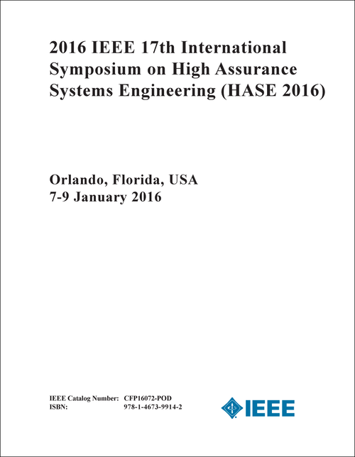 HIGH ASSURANCE SYSTEMS ENGINEERING. IEEE INTERNATIONAL SYMPOSIUM. 17TH 2016. (HASE 2016)