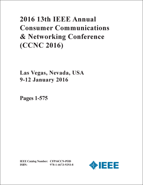 CONSUMER COMMUNICATIONS AND NETWORKING CONFERENCE. IEEE ANNUAL. 13TH 2016. (CCNC 2016) (2 VOLS)