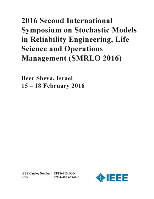 STOCHASTIC MODELS IN RELIABILITY ENGINEERING, LIFE SCIENCE AND OPERATIONS MANAGEMENT. INTERNATIONAL SYMPOSIUM. 2ND 2016. (SMRLO 2016)