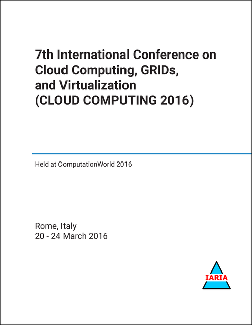 CLOUD COMPUTING, GRIDS, AND VIRTUALIZATION. INTERNATIONAL CONFERENCE. 7TH 2016. (CLOUD COMPUTING 2016)