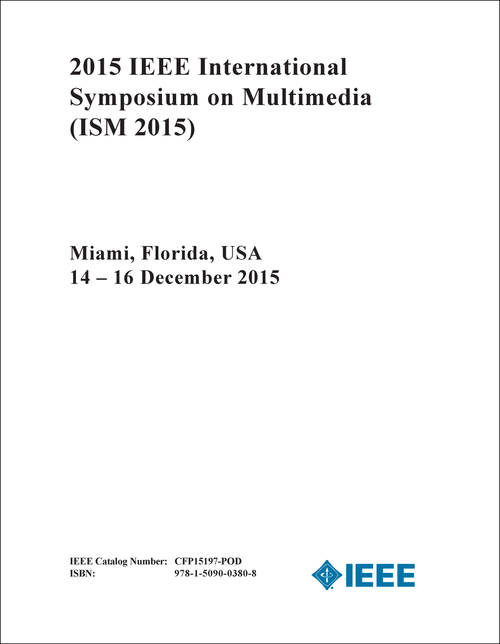 MULTIMEDIA. IEEE INTERNATIONAL SYMPOSIUM. 2015. (ISM 2015)