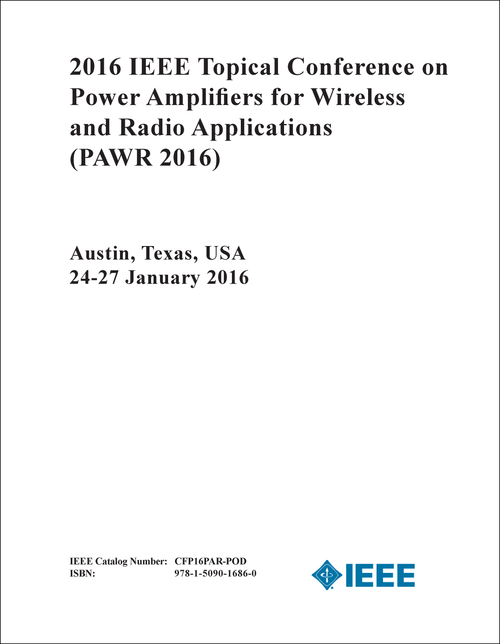 POWER AMPLIFIERS FOR WIRELESS AND RADIO APPLICATIONS. IEEE TOPICAL CONFERENCE. 2016. (PAWR 2016)
