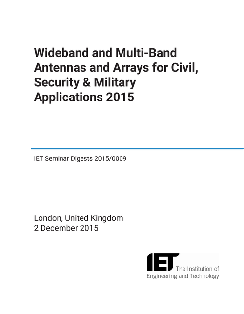 WIDEBAND AND MULTI-BAND ANTENNAS AND ARRAYS FOR CIVIL, SECURITY AND MILITARY APPLICATIONS. IET SEMINAR. 2015.