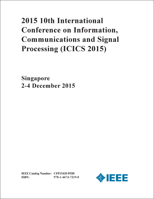 INFORMATION, COMMUNICATIONS AND SIGNAL PROCESSING. INTERNATIONAL CONFERENCE. 10TH. 2015. (ICICS 2015)
