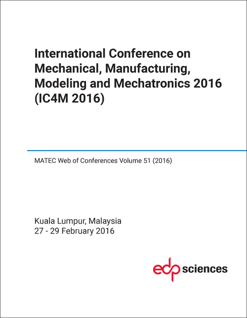 MECHANICAL, MANUFACTURING, MODELING AND MECHATRONICS. INTERNATIONAL CONFERENCE. 2016. (IC4M 2016)