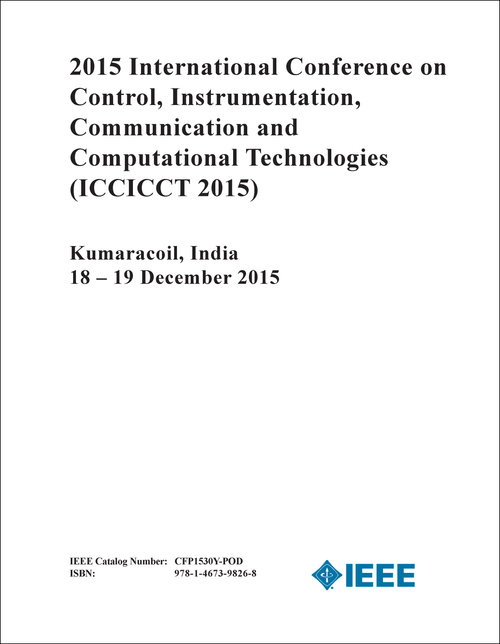 CONTROL, INSTRUMENTATION, COMMUNICATION AND COMPUTATIONAL TECHNOLOGIES. INTERNATIONAL CONFERENCE. 2015. (ICCICCT 2015)