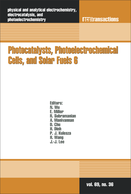 PHOTOCATALYSTS, PHOTOELECTROCHEMICAL CELLS, AND SOLAR FUELS 6. (AT THE 228TH ECS MEETING)