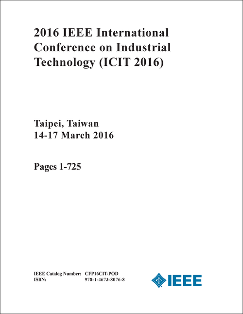 INDUSTRIAL TECHNOLOGY. IEEE INTERNATIONAL CONFERENCE. 2016. (ICIT 2016) (3 VOLS)