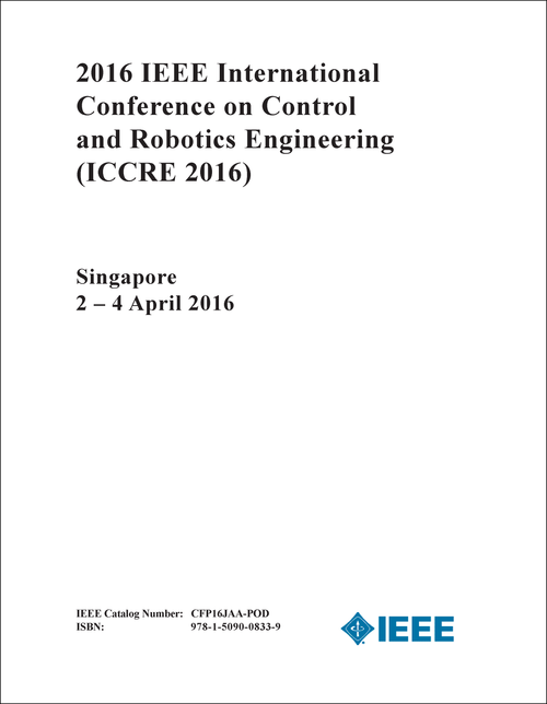 CONTROL AND ROBOTICS ENGINEERING. IEEE INTERNATIONAL CONFERENCE. 2016. (ICCRE 2016)