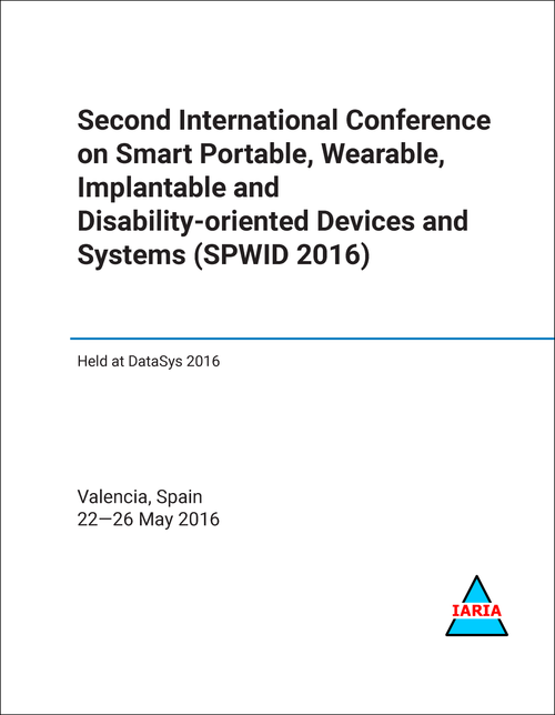 SMART PORTABLE, WEARABLE, IMPLANTABLE AND DISABILITY-ORIENTED DEVICES AND SYSTEMS. INTERNATIONAL CONFERENCE. 2ND 2016. (SPWID 2016)