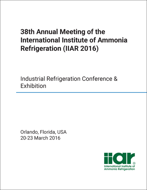 INTERNATIONAL INSTITUTE OF AMMONIA REFRIGERATION. ANNUAL MEETING. 38TH 2016. INDUSTRIAL REFRIGERATION CONFERENCE AND EXHIBITION