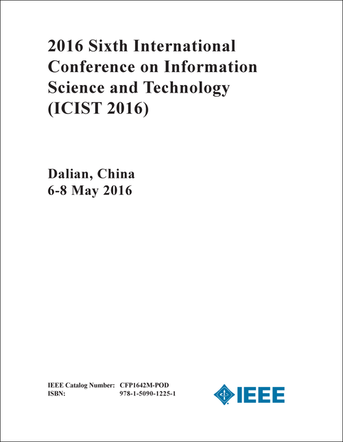 INFORMATION SCIENCE AND TECHNOLOGY. INTERNATIONAL CONFERENCE. 6TH 2016. (ICIST 2016)