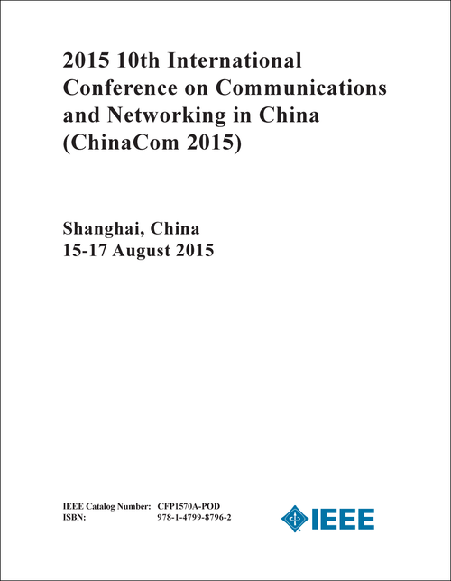 COMMUNICATIONS AND NETWORKING IN CHINA. INTERNATIONAL CONFERENCE. 10TH 2015. (ChinaCom 2015)