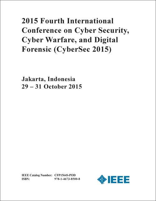 CYBER SECURITY, CYBER WARFARE, AND DIGITAL FORENSICS. INTERNATIONAL CONFERENCE. 4TH 2015. (CyberSec 2015)