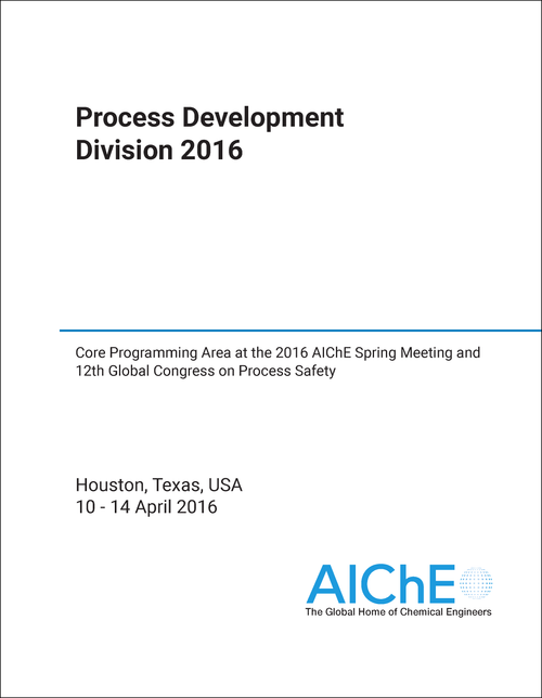 PROCESS DEVELOPMENT DIVISION. 2016. CORE PROGRAMMING AREA AT THE 2016 AICHE SPRING MEETING AND 12TH GLOBAL CONGRESS ON PROCESS SAFETY