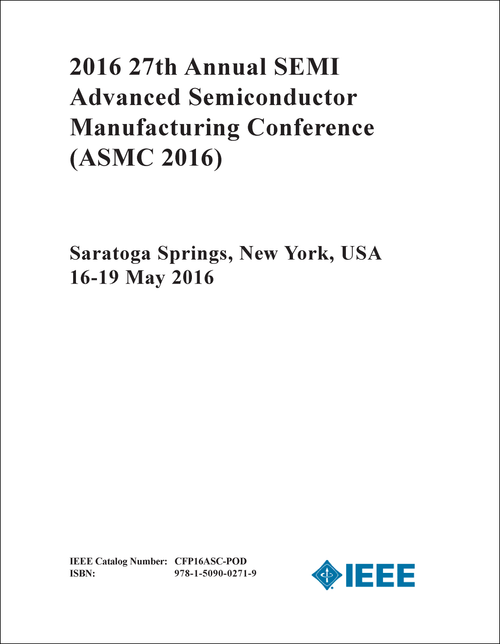 ADVANCED SEMICONDUCTOR MANUFACTURING CONFERENCE. ANNUAL SEMI. 27TH 2016. (ASMC 2016)
