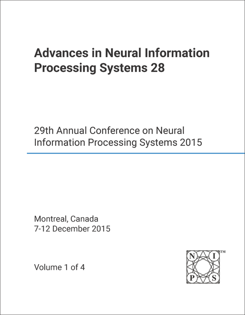 NEURAL INFORMATION PROCESSING SYSTEMS. ANNUAL CONFERENCE. 29TH 2015. (4 VOLS) ADVANCES IN NEURAL INFORMATION PROCESSING SYSTEMS 28