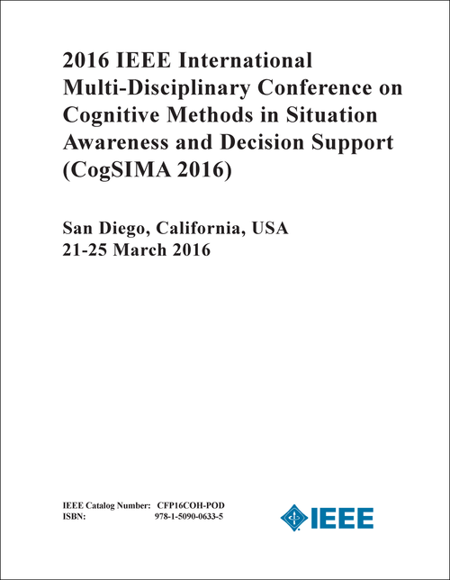 COGNITIVE METHODS IN SITUATION AWARENESS AND DECISION SUPPORT. IEEE INTERNATIONAL MULTI-DISCIPLINARY CONFERENCE. 2016. (CogSIMA 2016)