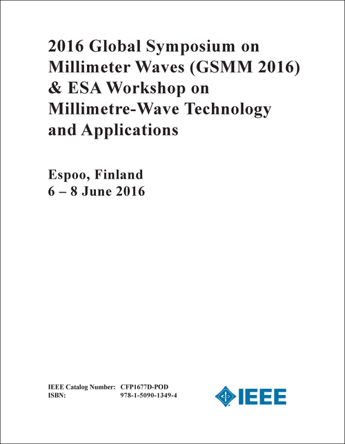 MILLIMETER WAVES. GLOBAL SYMPOSIUM. 2016. (GSMM 2016) (AND ESA WORKSHOP ON MILLIMETRE-WAVE TECHNOLOGY AND APPLICATIONS)