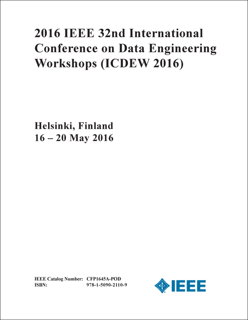DATA ENGINEERING WORKSHOPS. IEEE INTERNATIONAL CONFERENCE. 32ND 2016. (ICDEW 2016)