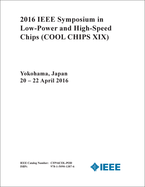 LOW-POWER AND HIGH-SPEED CHIPS. IEEE SYMPOSIUM. 2016. (COOL CHIPS XIX)