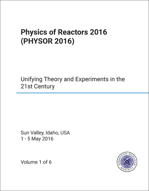 PHYSICS OF REACTORS. CONFERENCE. 2016. (PHYSOR 2016) (6 VOLS) UNIFYING THEORY AND EXPERIMENTS IN THE 21ST CENTURY