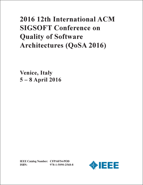 QUALITY OF SOFTWARE ARCHITECTURES. INTERNATIONAL ACM SIGSOFT CONFERENCE. 12TH 2016. (QoSA 2016)