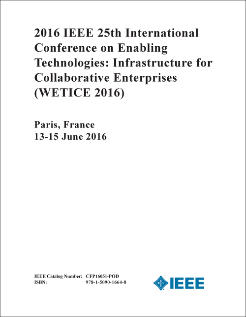 ENABLING TECHNOLOGIES: INFRASTRUCTURE FOR COLLABORATIVE ENTERPRISES. IEEE INTERNATIONAL CONFERENCE. 25TH 2016. (WETICE 2016)