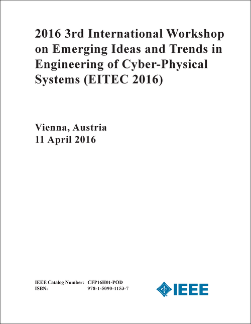 EMERGING IDEAS AND TRENDS IN ENGINEERING OF CYBER-PHYSICAL SYSTEMS. INTERNATIONAL WORKSHOP. 3RD 2016. (EITEC 2016)