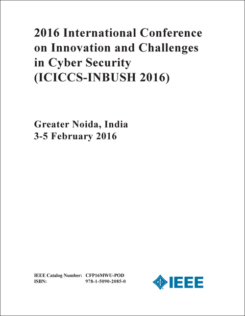 INNOVATION AND CHALLENGES IN CYBER SECURITY. INTERNATIONAL CONFERENCE. 2016. (ICICCS-INBUSH 2016)