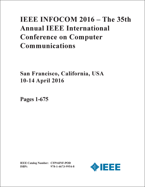 COMPUTER COMMUNICATIONS. ANNUAL IEEE INTERNATIONAL CONFERENCE. 35TH 2016. (IEEE INFOCOM 2016) (4 VOLS)