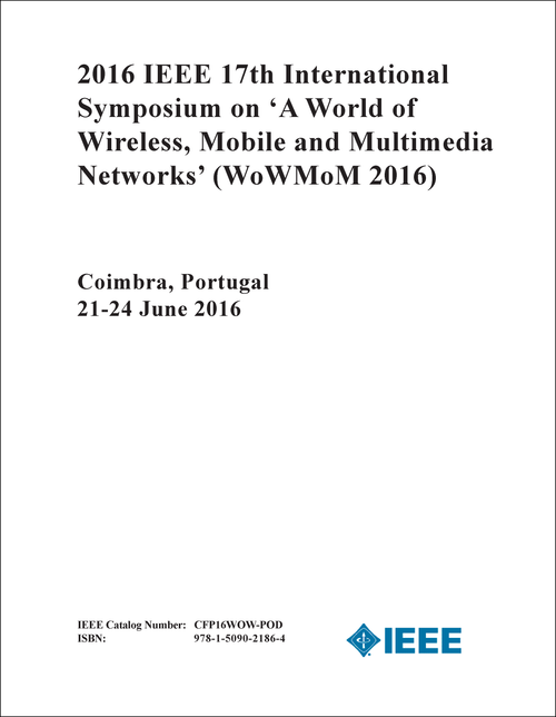 WORLD OF WIRELESS, MOBILE AND MULTIMEDIA NETWORKS. IEEE INTERNATIONAL SYMPOSIUM. 17TH 2016. (WOWMOM 2016)