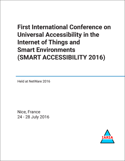 UNIVERSAL ACCESSIBILITY IN THE INTERNET OF THINGS AND SMART ENVIRONMENTS. INTERNATIONAL CONFERENCE. 1ST 2016. (SMART ACCESSIBILITY 2016)
