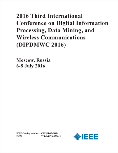DIGITAL INFORMATION PROCESSING, DATA MINING, AND WIRELESS COMMUNICATIONS. INTERNATIONAL CONFERENCE. 3RD 2016. (DIPDMWC 2016)