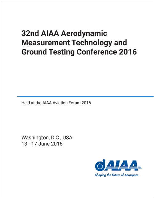 AERODYNAMIC MEASUREMENT TECHNOLOGY AND GROUND TESTING CONFERENCE. AIAA. 32ND 2016. (HELD AT AIAA AVIATION FORUM 2016)