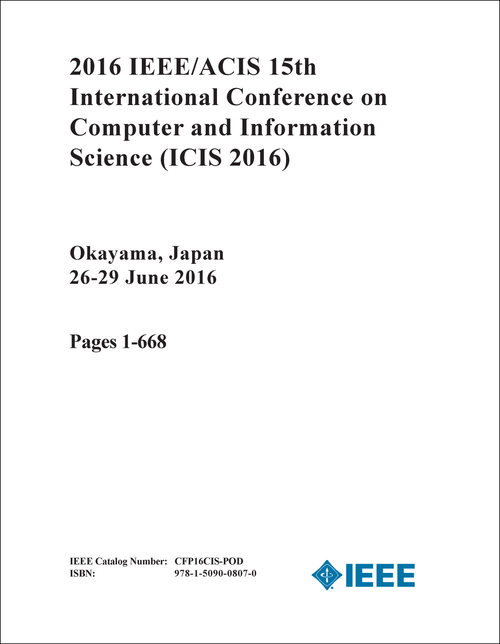 COMPUTER AND INFORMATION SCIENCE. IEEE/ACIS INTERNATIONAL CONFERENCE. 15TH 2016. (ICIS 2016) (2 VOLS)