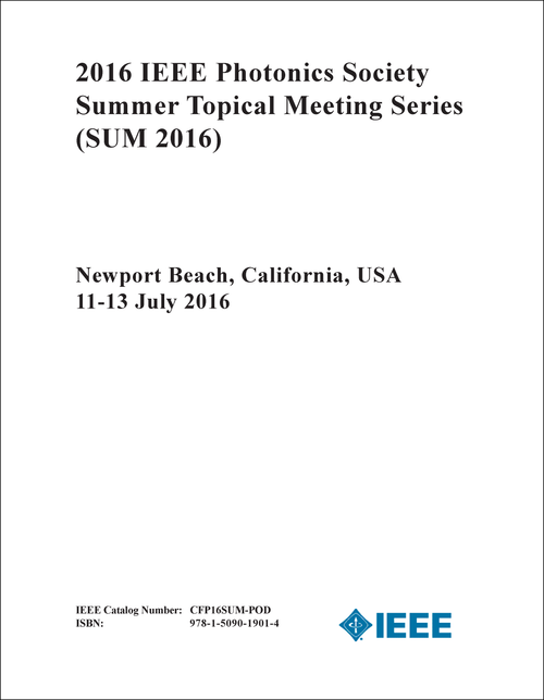 IEEE PHOTONICS SOCIETY SUMMER TOPICAL MEETING SERIES. 2016. (SUM 2016)