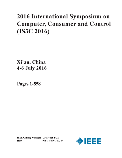 COMPUTER, CONSUMER AND CONTROL. INTERNATIONAL SYMPOSIUM. 2016. (IS3C 2016) (2 VOLS)