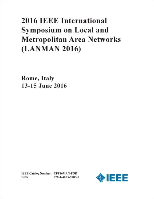 LOCAL AND METROPOLITAN AREA NETWORKS. IEEE INTERNATIONAL SYMPOSIUM. 2016. (LANMAN 2016)