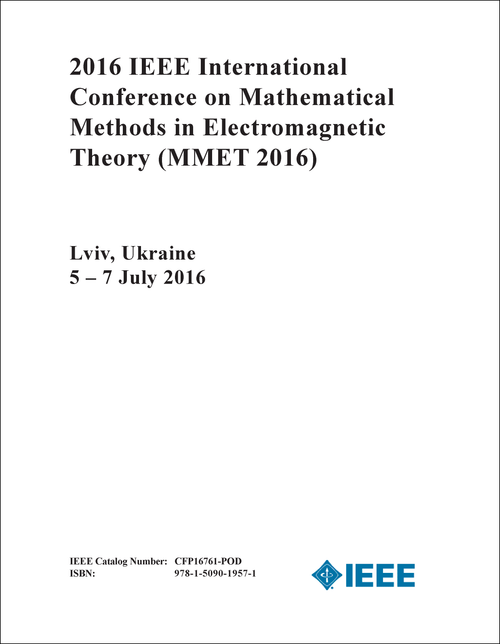 MATHEMATICAL METHODS IN ELECTROMAGNETIC THEORY. IEEE INTERNATIONAL CONFERENCE. 2016. (MMET 2016)