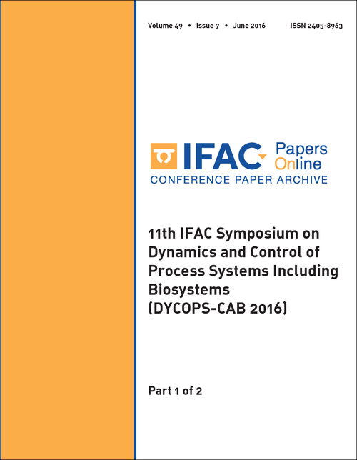 DYNAMICS AND CONTROL OF PROCESS SYSTEMS INCLUDING BIOSYSTEMS. IFAC SYMPOSIUM. 11TH 2016. (DYCOPS-CAB 2016) (2 VOLS)