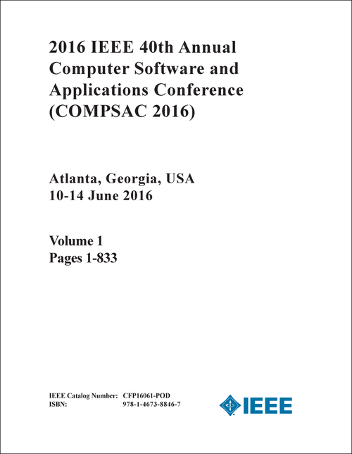 COMPUTER SOFTWARE AND APPLICATIONS CONFERENCE. IEEE ANNUAL. 40TH 2016. (COMPSAC 2016) (2 VOLS)