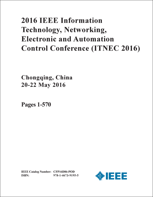 INFORMATION TECHNOLOGY, NETWORKING, ELECTRONIC AND AUTOMATION CONTROL CONFERENCE. IEEE. 2016. (ITNEC 2016) (2 VOLS)